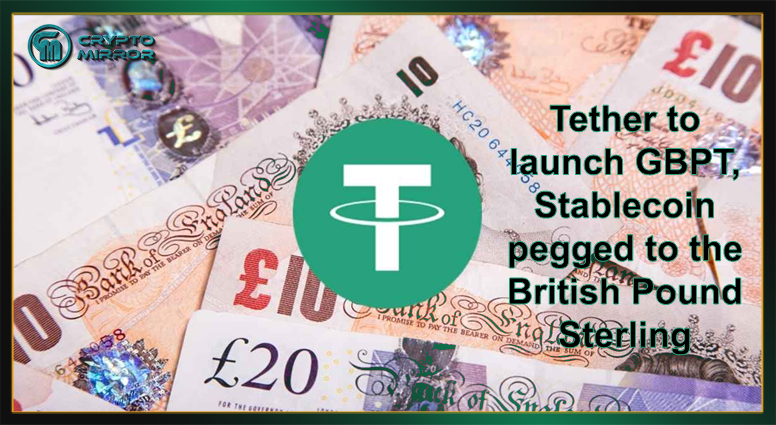 Tether to launch GBPT, Stablecoin pegged to the British Pound Sterling