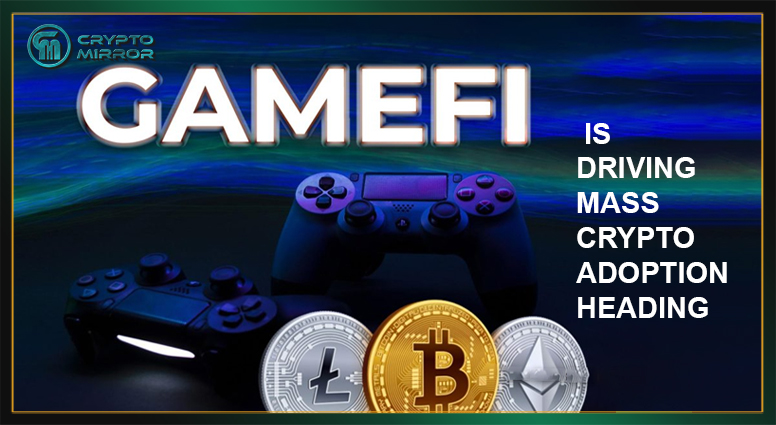 GameFi is Driving Mass Crypto Adoption - heading