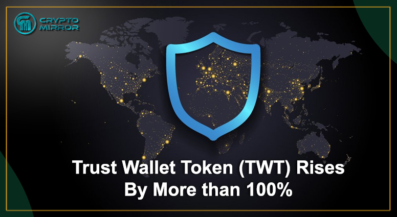 Trust Wallet Token (TWT) Rises By More than 100%